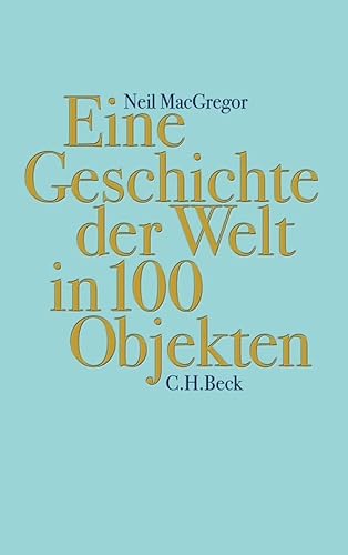 Eine Geschichte der Welt in 100 Objekten von Beck C. H.