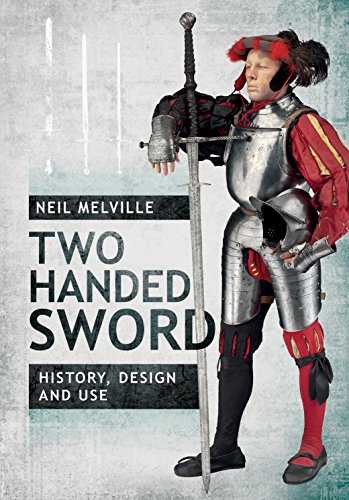 The Two-handed Sword: History, Design and Use von PEN AND SWORD MILITARY