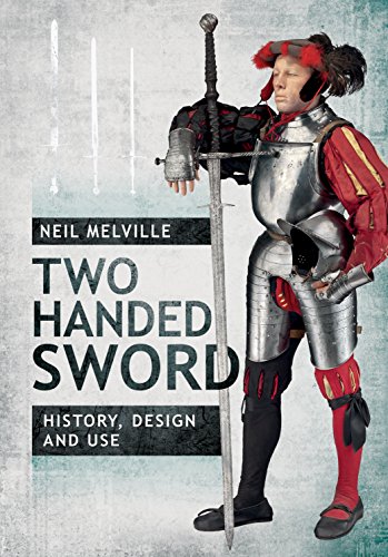 The Two-handed Sword: History, Design and Use
