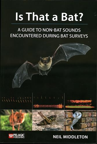Is That a Bat?: A Guide to Non-Bat Sounds Encountered During Bat Surveys (Bat Biology and Conservation)