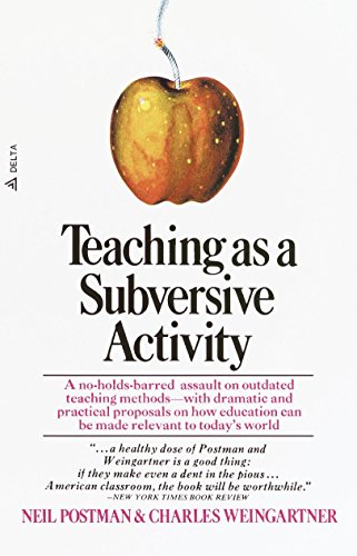 Teaching As a Subversive Activity: A No-Holds-Barred Assault on Outdated Teaching Methods-with Dramatic and Practical Proposals on How Education Can Be Made Relevant to Today's World (Delta Book) von Delta