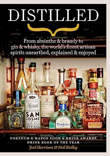 Distilled: From absinthe & brandy to gin & whisky, the world's finest artisan spirits unearthed, explained & enjoyed