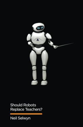 Should Robots Replace Teachers?: AI and the Future of Education (Digital Futures) von Polity