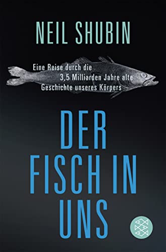 Der Fisch in uns: Eine Reise durch die 3,5 Milliarden Jahre alte Geschichte unseres Körpers von FISCHERVERLAGE