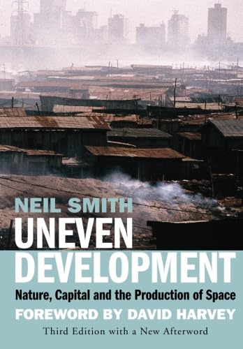 Uneven Development: Nature, Capital, And The Production Of Space