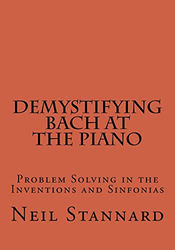 Demystifying Bach at the Piano: Problem Solving in the Inventions and Sinfonias von CREATESPACE