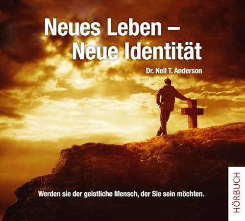 Neues Leben - neue Identität: Werden Sie der geistliche Mensch, der Sie sein möchten