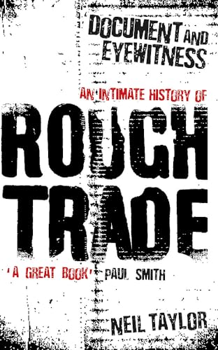 Document And Eyewitness: An Intimate History of Rough Trade