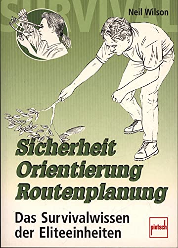 Sicherheit - Orientierung - Routenplanung: Das Survivalwissen der Eliteeinheiten