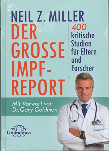 Der große Impfreport - 400 kritische Studien für Eltern und Forscher. Mit Vorwort von Dr. Gary Goldman!