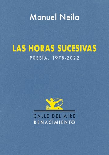 Las horas sucesivas: Poesía, 1978-2022 (Calle del Aire, Band 245) von Editorial Renacimiento