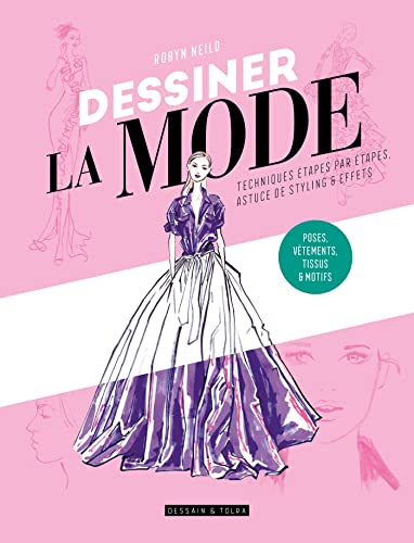 Dessiner la mode: Techniques étape par étape, silhouettes, styles & textures