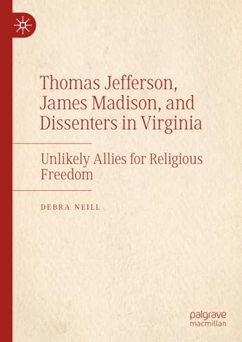 Thomas Jefferson, James Madison, and Dissenters in Virginia: Unlikely Allies for Religious Freedom von Palgrave Macmillan