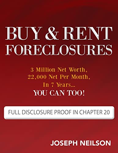 Buy & Rent Foreclosures: 3 Million Net Worth, 22,000 Net Per Month, In 7 Years...You can too!