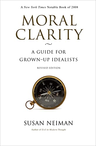 Moral Clarity: A Guide for Grown-Up Idealists: A Guide for Grown-Up Idealists - Revised Edition