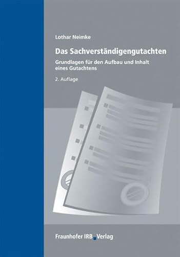 Das Sachverständigengutachten.: Grundlagen für Aufbau und Inhalt eines Gutachtens. Das Sachverständigengutachten.: Grundlagen für Aufbau und Inhalt eines Gutachtens.