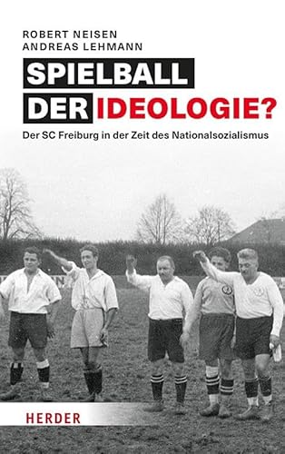 Spielball der Ideologie?: Der SC Freiburg in der Zeit des Nationalsozialismus