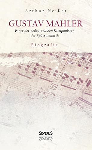 Gustav Mahler. Biografie: Einer der bedeutendsten Komponisten der Spätromantik