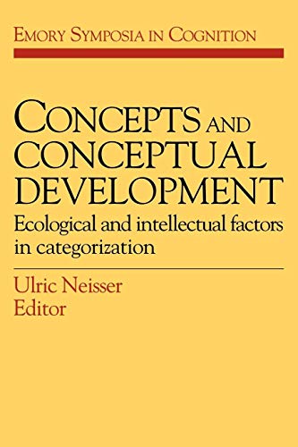 Concepts and Conceptual Development: Ecological and Intellectual Factors in Categorization (Emory Symposia in Cognition)