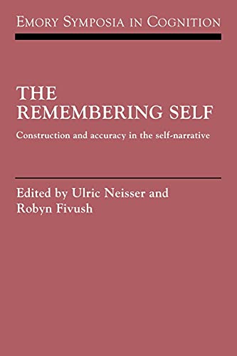 The Remembering Self: Construction and Accuracy in the Self-Narrative (Emory Symposia in Cognition, 6, Band 6) von Cambridge University Press
