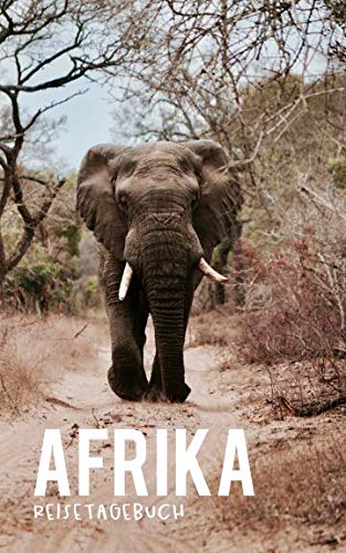 Afrika Reisetagebuch: Eintragebuch mit 50 Doppelseiten für Tagebucheinträge & 15 Seiten für Notizen, Elefant, Safari Afrika Reisetagebuch: Eintragebuch mit 50 Doppelseiten für Tagebucheinträge & 15 Seiten für Notizen, Elefant, Safari