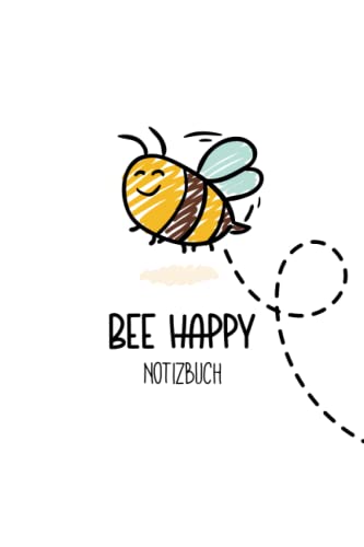 Bee Happy - Notizbuch: Liniertes Bienen Notizbuch für Imker & Imkerinnen, Bienenhalter und Bienen Fans Bee Happy - Notizbuch: Liniertes Bienen Notizbuch für Imker & Imkerinnen, Bienenhalter und Bienen Fans