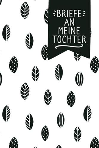 Briefe an meine Tochter: Liniertes blanko Buch zum Sammeln von Erinnerungen: Aufschreiben, Nachlesen, Erinnern und Verschenken. zu Babyshower, Geburt, ... ca. A5, 100 Seiten, Scandi Blätter Muster Briefe an meine Tochter: Liniertes blanko Buch zum Sammeln von Erinnerungen: Aufschreiben, Nachlesen, Erinnern und Verschenken. zu Babyshower, Geburt, ... ca. A5, 100 Seiten, Scandi Blätter Muster von Independently published