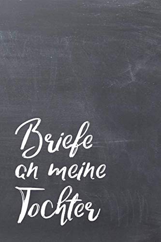 Briefe an meine Tochter: Liniertes blanko Buch zum Sammeln von Erinnerungen: Aufschreiben, Nachlesen, Erinnern und Verschenken. zu Babyshower, Geburt, ... etc., ca. A5, 100 Seiten, Tafelhintergrund Briefe an meine Tochter: Liniertes blanko Buch zum Sammeln von Erinnerungen: Aufschreiben, Nachlesen, Erinnern und Verschenken. zu Babyshower, Geburt, ... etc., ca. A5, 100 Seiten, Tafelhintergrund