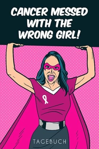 Cancer messed with the wrong girl. Tagebuch: Brustkrebs Tagebuch - ein Eintragebuch für Kämpfer und Survivor! ca. A5, 186 Seiten für 6 Monate Eintragungen Cancer messed with the wrong girl. Tagebuch: Brustkrebs Tagebuch - ein Eintragebuch für Kämpfer und Survivor! ca. A5, 186 Seiten für 6 Monate Eintragungen