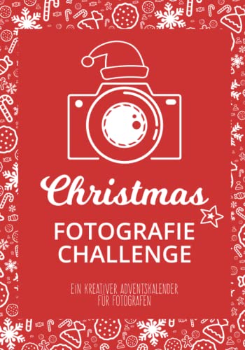 Christmas Fotografie Challenge: Ein kreativer Adventskalender für Fotografen mit 24 winterlich-weihnachtlichen Fotografie-Aufgaben Christmas Fotografie Challenge: Ein kreativer Adventskalender für Fotografen mit 24 winterlich-weihnachtlichen Fotografie-Aufgaben