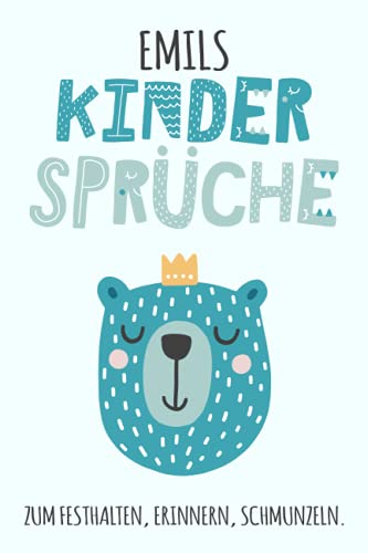 Emils Kindersprüche: zum Festhalten, Erinnern, Schmunzeln. 100 Seiten personalisiertes Kindermund Notizbuch / Erinnerungsbuch, liniert, ca. A5, Bär mit Krone, türkis / petrol, Scandi Emils Kindersprüche: zum Festhalten, Erinnern, Schmunzeln. 100 Seiten personalisiertes Kindermund Notizbuch / Erinnerungsbuch, liniert, ca. A5, Bär mit Krone, türkis / petrol, Scandi von Independently published