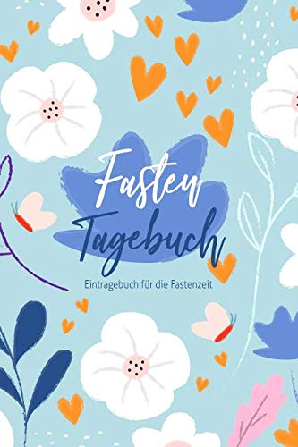 Fasten Tagebuch: Eintragebuch für die Fastenzeit mit 40 Doppelseiten für 40 Fastentage von Independently published