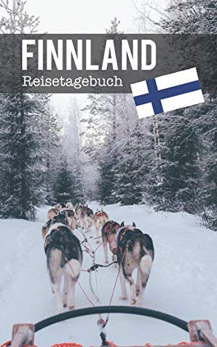 Finnland Reisetagebuch: Eintragebuch mit 50 Doppelseiten für Tagebucheinträge & 15 Seiten für Notizen, Schlittenhunde im Schnee Finnland Reisetagebuch: Eintragebuch mit 50 Doppelseiten für Tagebucheinträge & 15 Seiten für Notizen, Schlittenhunde im Schnee