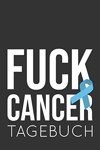 Fuck Cancer Tagebuch: ein Eintragebuch für Kämpfer und Survivor! ca. A5, 186 Seiten für 6 Monate Eintragungen Fuck Cancer Tagebuch: ein Eintragebuch für Kämpfer und Survivor! ca. A5, 186 Seiten für 6 Monate Eintragungen