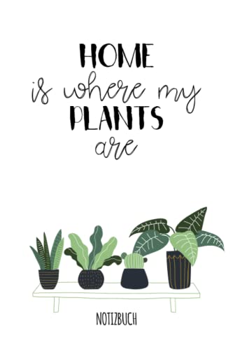 Home is where my plants are - Notizbuch: liniertes Notizbuch mit 100 Seiten für Pflanzenliebhaber, Pflanzen Freaks und Pflanzen Fans Home is where my plants are - Notizbuch: liniertes Notizbuch mit 100 Seiten für Pflanzenliebhaber, Pflanzen Freaks und Pflanzen Fans