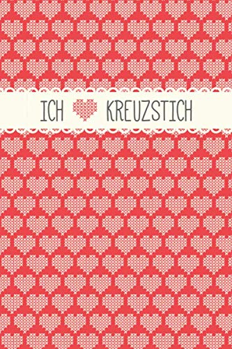 Ich liebe Kreuzstich: Notizbuch / Journal mit Punktraster für alle die gerne sticken & Handarbeiten machen. 100 Seiten, ca. A5, gestickte Herzchen in rot Ich liebe Kreuzstich: Notizbuch / Journal mit Punktraster für alle die gerne sticken & Handarbeiten machen. 100 Seiten, ca. A5, gestickte Herzchen in rot von Independently published