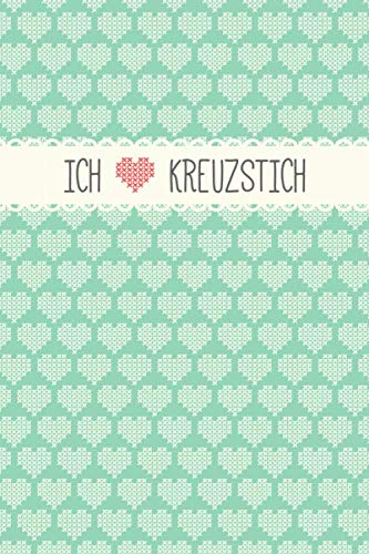 Ich liebe Kreuzstich: Notizbuch / Journal mit Punktraster für alle die gerne sticken & Handarbeiten machen. 100 Seiten, ca. A5, gestickte Herzchen in türkis Ich liebe Kreuzstich: Notizbuch / Journal mit Punktraster für alle die gerne sticken & Handarbeiten machen. 100 Seiten, ca. A5, gestickte Herzchen in türkis