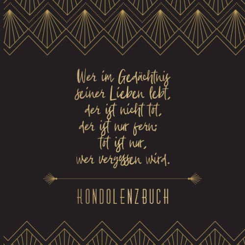 KONDOLENZBUCH - Wer im Gedächtnis seiner Lieben lebt, der ist nicht tot, der ist nur fern; tot ist nur, wer vergessen wird.: Stilvolles & elegantes ... / gold mit Art Deco Muster und Blanko Seiten. KONDOLENZBUCH - Wer im Gedächtnis seiner Lieben lebt, der ist nicht tot, der ist nur fern; tot ist nur, wer vergessen wird.: Stilvolles & elegantes ... / gold mit Art Deco Muster und Blanko Seiten.