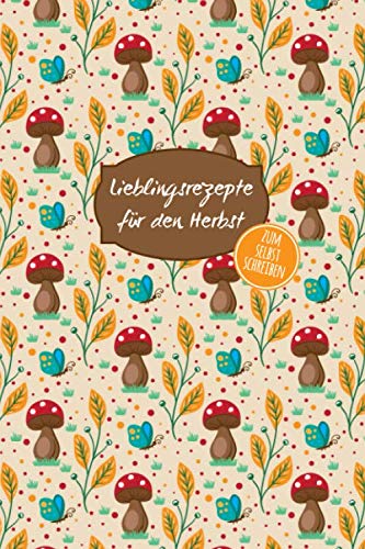 Lieblingsrezepte für den Herbst: Rezeptebuch / Kochbuch / Backbuch zum Selberschreiben mit Inhaltsverzeichnis. ca. A5, Platz für 100 Rezepte Lieblingsrezepte für den Herbst: Rezeptebuch / Kochbuch / Backbuch zum Selberschreiben mit Inhaltsverzeichnis. ca. A5, Platz für 100 Rezepte von Independently published