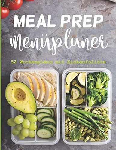 MEAL PREP Menüplaner - 52 Wochenpläne mit Einkaufsliste: Essensplaner / Wochenplaner / Malzeitenplaner MEAL PREP Menüplaner - 52 Wochenpläne mit Einkaufsliste: Essensplaner / Wochenplaner / Malzeitenplaner von Independently published