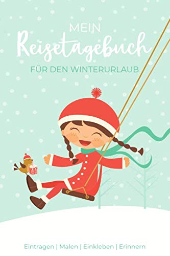 Mein Reisetagebuch für den Winterurlaub: Reisetagebuch für Kinder - Eintragen | Malen | Einkleben | Erinnern - für Reise, Urlaub, Skiurlaub & Abenteuer Mein Reisetagebuch für den Winterurlaub: Reisetagebuch für Kinder - Eintragen | Malen | Einkleben | Erinnern - für Reise, Urlaub, Skiurlaub & Abenteuer