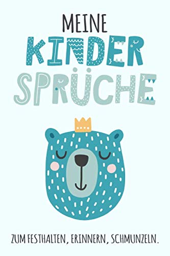 Meine Kindersprüche: zum Festhalten, Erinnern, Schmunzeln. 100 Seiten Kindermund Notizbuch / Erinnerungsbuch, liniert, ca. A5, Bär mit Krone, türkis / petrol, Scandi Meine Kindersprüche: zum Festhalten, Erinnern, Schmunzeln. 100 Seiten Kindermund Notizbuch / Erinnerungsbuch, liniert, ca. A5, Bär mit Krone, türkis / petrol, Scandi