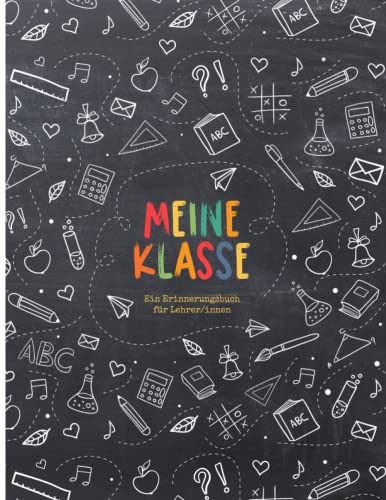 Meine Klasse - Ein Erinnerungsbuch für Lehrer/innen: Buntes Erinnerungsalbum im Freundebuch-Stil zur Erinnerung an die Schulklasse. Abschiedsgeschenk für den Lehrer oder die Lehrerin! Tafelhintergrund Meine Klasse - Ein Erinnerungsbuch für Lehrer/innen: Buntes Erinnerungsalbum im Freundebuch-Stil zur Erinnerung an die Schulklasse. Abschiedsgeschenk für den Lehrer oder die Lehrerin! Tafelhintergrund