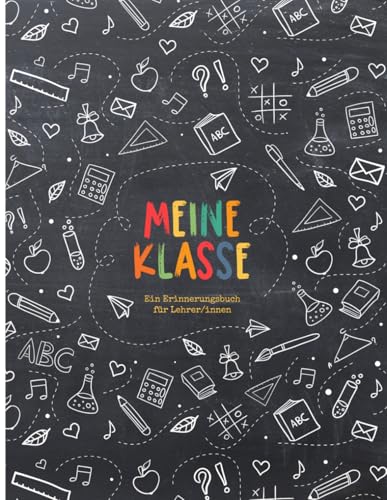 Meine Klasse - Ein Erinnerungsbuch für Lehrer/innen: Buntes Erinnerungsalbum im Freundebuch-Stil zur Erinnerung an die Schulklasse. Abschiedsgeschenk für den Lehrer oder die Lehrerin! Tafelhintergrund Meine Klasse - Ein Erinnerungsbuch für Lehrer/innen: Buntes Erinnerungsalbum im Freundebuch-Stil zur Erinnerung an die Schulklasse. Abschiedsgeschenk für den Lehrer oder die Lehrerin! Tafelhintergrund