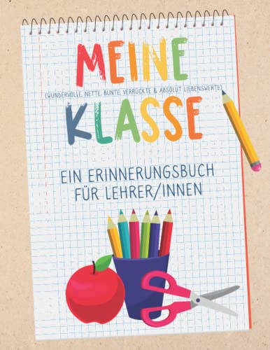 Meine Klasse - Ein Erinnerungsbuch für Lehrer/innen: Buntes Erinnerungsalbum im Freundebuch-Stil zur Erinnerung an die Schulklasse. Abschiedsgeschenk für den Lehrer oder die Lehrerin! Meine Klasse - Ein Erinnerungsbuch für Lehrer/innen: Buntes Erinnerungsalbum im Freundebuch-Stil zur Erinnerung an die Schulklasse. Abschiedsgeschenk für den Lehrer oder die Lehrerin!