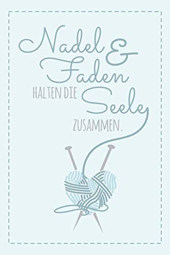 Nadel und Faden halten die Seele zusammen.: Notizbuch / Journal mit Punktraster für alle die gerne stricken & Handarbeiten machen. 100 Seiten, ca. A5, blau / türkis Nadel und Faden halten die Seele zusammen.: Notizbuch / Journal mit Punktraster für alle die gerne stricken & Handarbeiten machen. 100 Seiten, ca. A5, blau / türkis