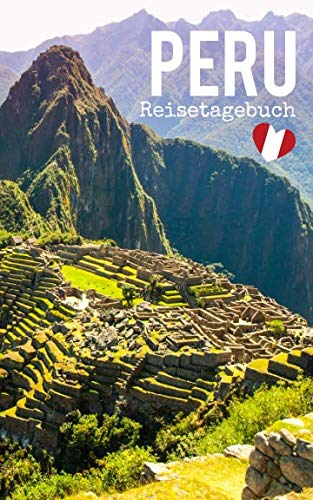 Peru Reisetagebuch: Eintragebuch mit 50 Doppelseiten für Tagebucheinträge & 15 Seiten für Notizen, Machu Picchu Peru Reisetagebuch: Eintragebuch mit 50 Doppelseiten für Tagebucheinträge & 15 Seiten für Notizen, Machu Picchu