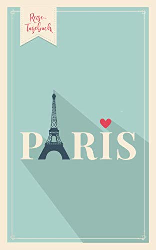 Reisetagebuch Paris: Eintragebuch mit 50 Doppelseiten für Tagebucheinträge & 15 Seiten für Notizen, bunt Reisetagebuch Paris: Eintragebuch mit 50 Doppelseiten für Tagebucheinträge & 15 Seiten für Notizen, bunt von Independently published
