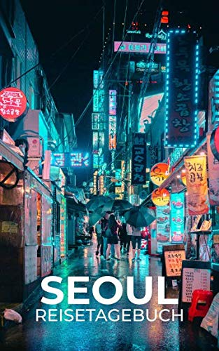 Seoul Reisetagebuch: Eintragebuch mit 50 Doppelseiten für Tagebucheinträge & 15 Seiten für Notizen, Südkorea Tagebuch Seoul Reisetagebuch: Eintragebuch mit 50 Doppelseiten für Tagebucheinträge & 15 Seiten für Notizen, Südkorea Tagebuch von Independently published