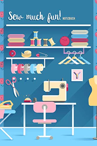 Sew much fun! Notizbuch: Journal mit Punktraster für alle die gerne nähen & Handarbeiten machen. 100 Seiten, ca. A5, Nähmaschine / Nähzimmer Sew much fun! Notizbuch: Journal mit Punktraster für alle die gerne nähen & Handarbeiten machen. 100 Seiten, ca. A5, Nähmaschine / Nähzimmer